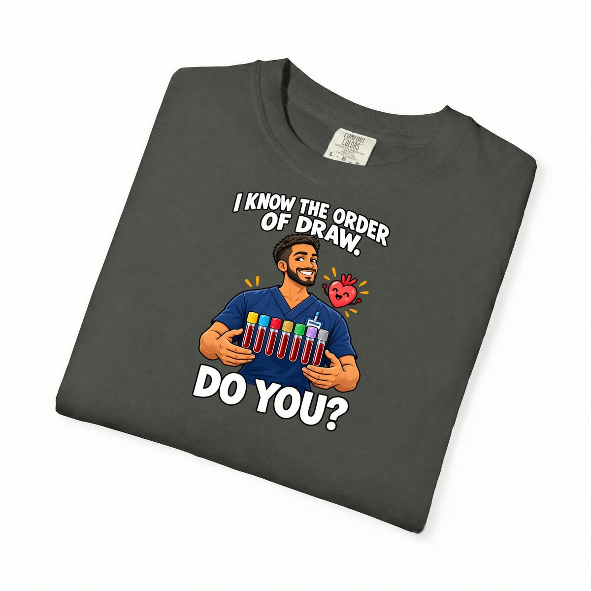 I Know the Order of Draw Do You Male Phlebotomist Comfort Colors T-Shirt