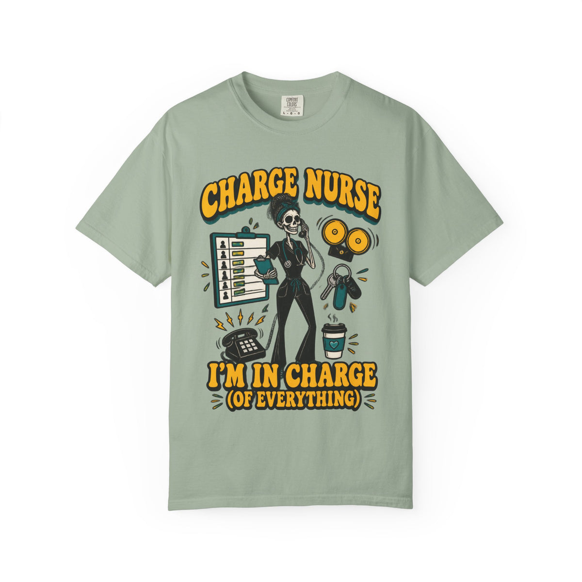 Charge Nurse I'm in Charge of Everything Skinny Skeleton Comfort Colors T-Shirt