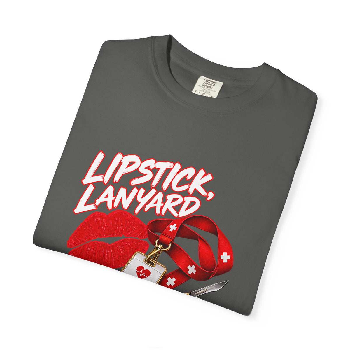 Lipstick Lanyard and Lethal Accuracy Nurse Comfort Colors T-Shirt