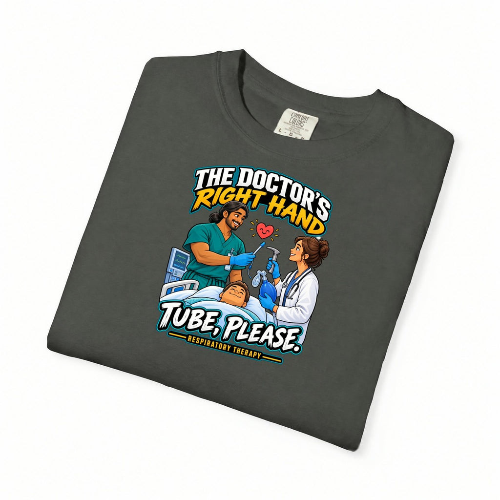 The Doctor's Right Hand Tube Please Male Respiratory Therapist Comfort Colors T-Shirt