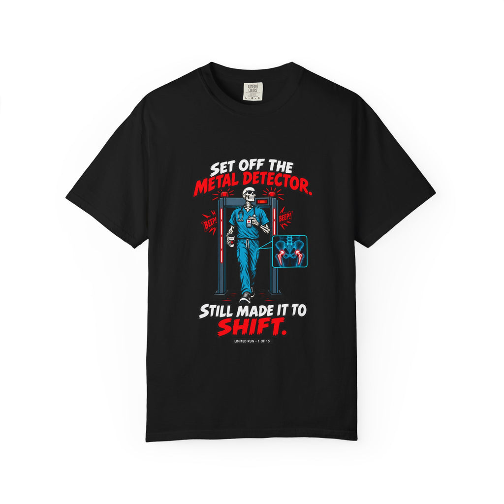 Set Off the Metal Detector Still Made It to Shift Hip Replacement Nurse Limited Edition Comfort Colors T-Shirt