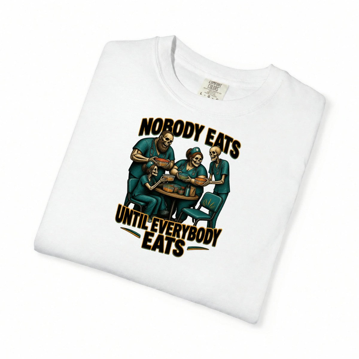 Nobody Eats Until Everybody Eats Skeleton Nurse Comfort Colors T-Shirt folded