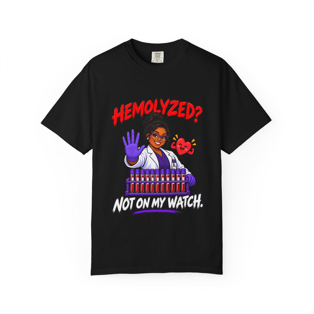 Hemolyzed Not on My Watch Lab Tech Comfort Colors T-Shirt