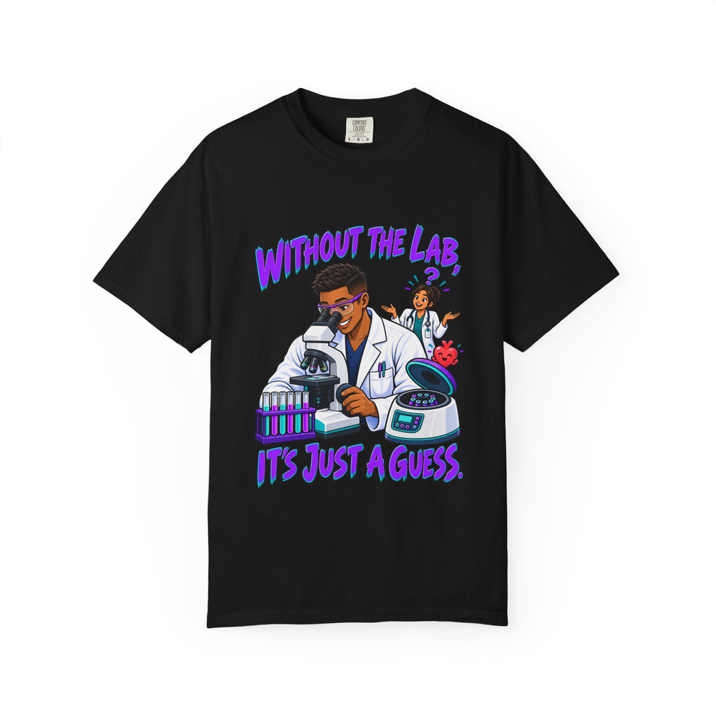 Without the Lab It's Just a Guess Male Lab Tech Comfort Colors T-Shirt
