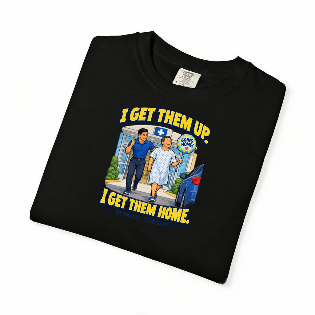 I Get Them Up I Get Them Home Male Physical Therapist Comfort Colors T-Shirt