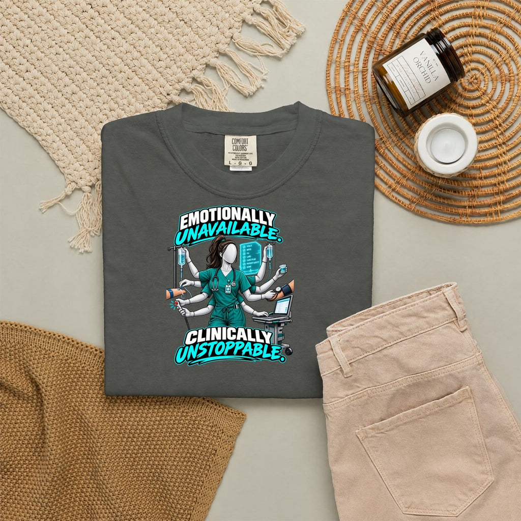 Emotionally Unavailable Clinically Unstoppable Multitasking Nurse Comfort Colors T-Shirt folded