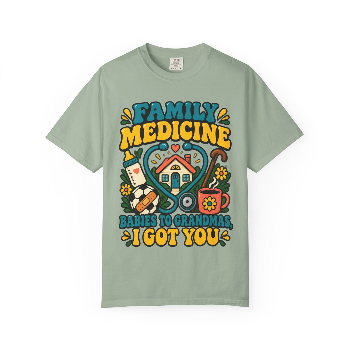 Family Medicine Babies to Grandmas I Got You Doctor Comfort Colors T-Shirt