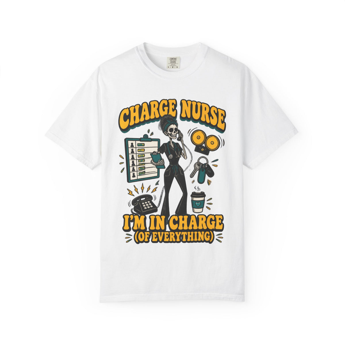 Charge Nurse I'm in Charge of Everything Skinny Skeleton Comfort Colors T-Shirt