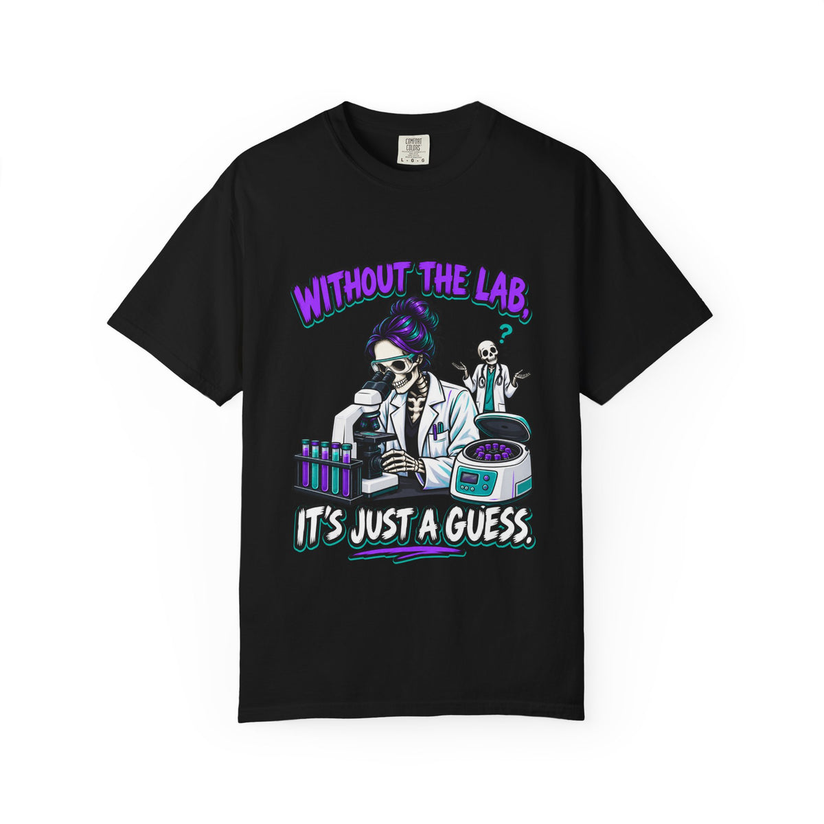 Without the Lab It's Just a Guess Skeleton Lab Tech Comfort Colors T-Shirt