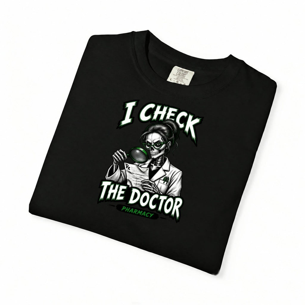 I Check the Doctor Pharmacy Skeleton Pharmacy Comfort Colors T-Shirt folded