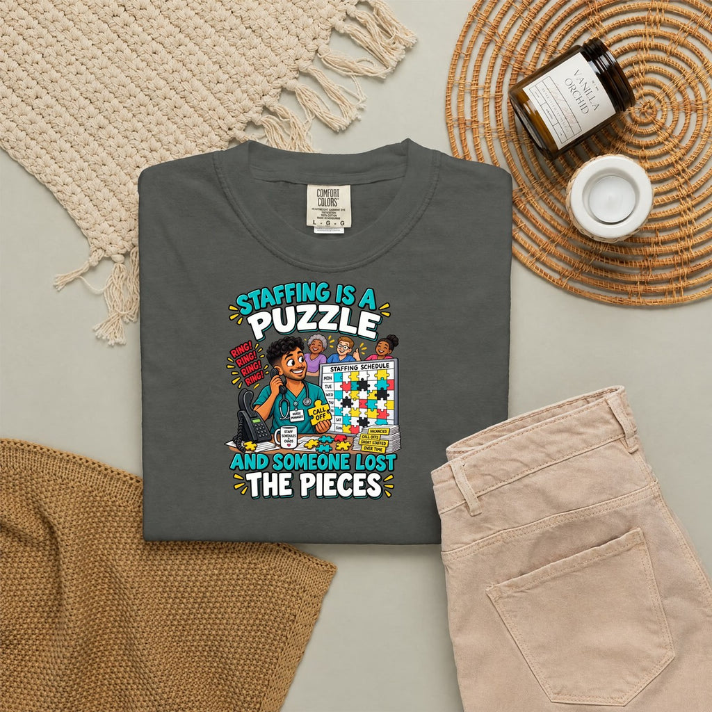 Staffing Is a Puzzle and Someone Lost the Pieces Male Nurse Manager Comfort Colors T-Shirt