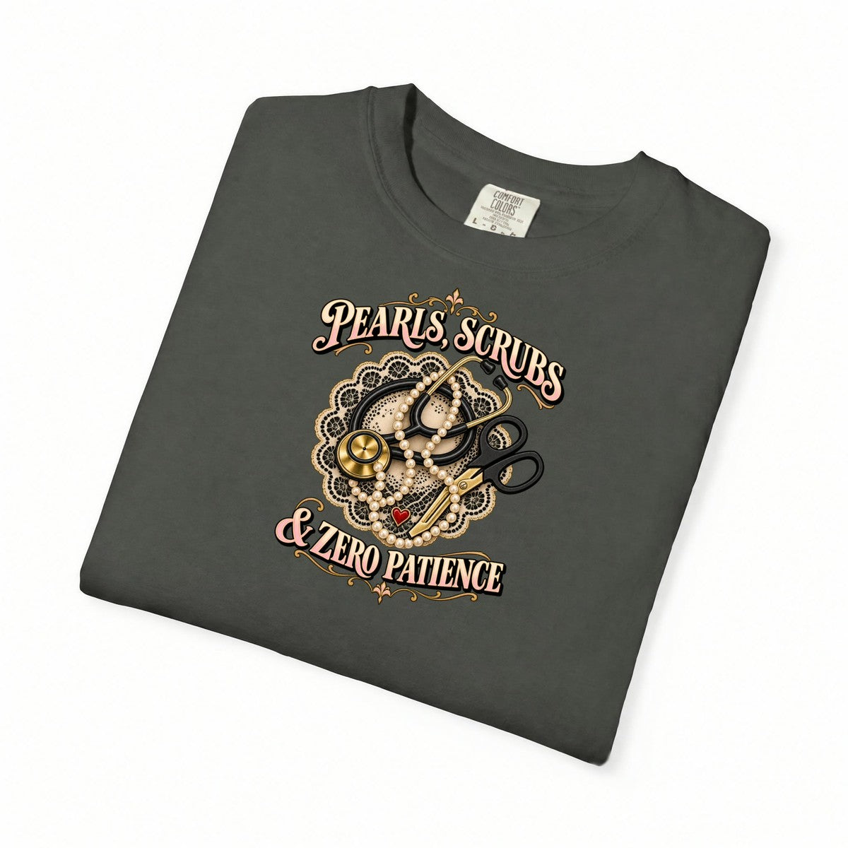 Pearls Scrubs and Zero Patience Nurse Comfort Colors T-Shirt folded