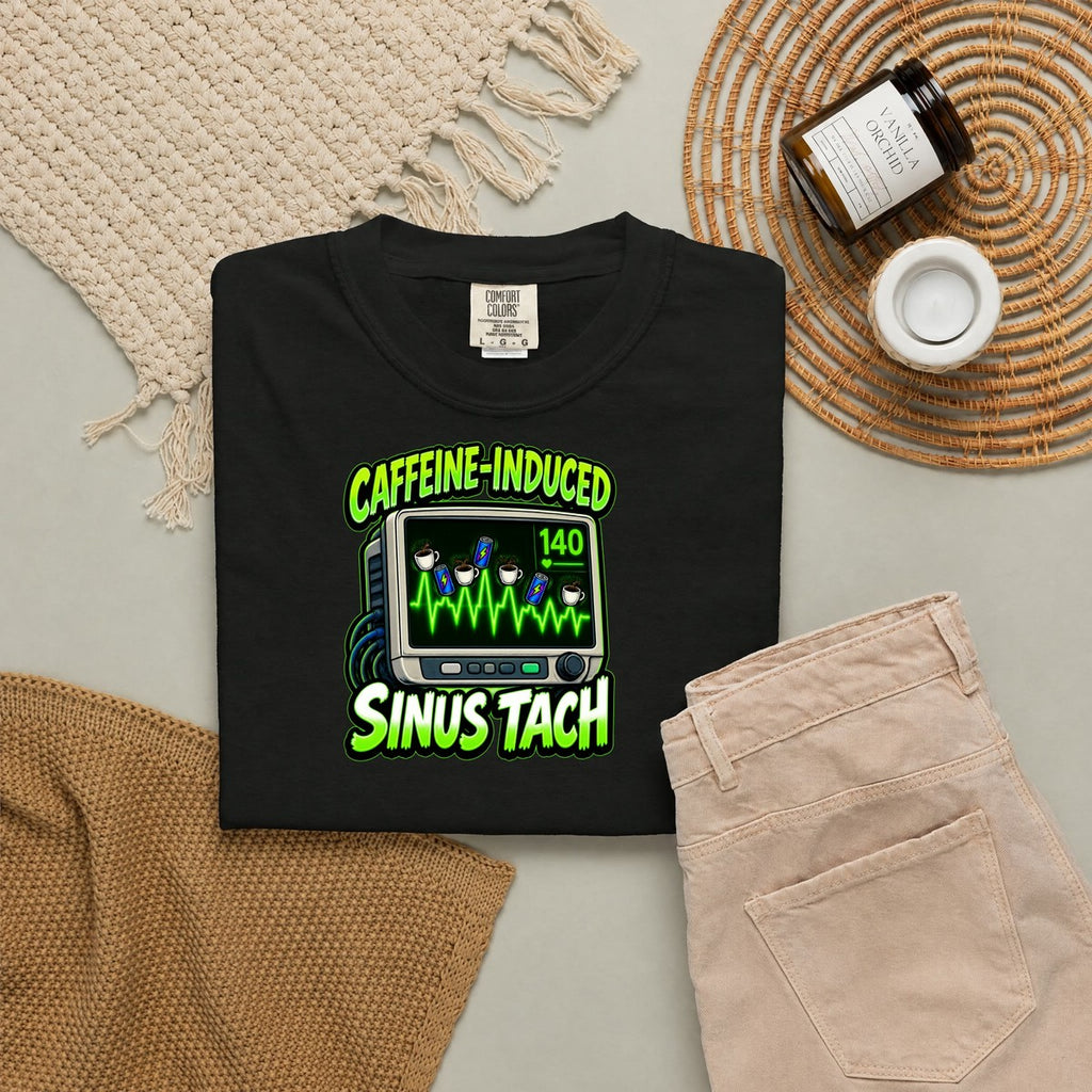 Caffeine Induced Sinus Tach Funny Nurse Comfort Colors T-Shirt folded