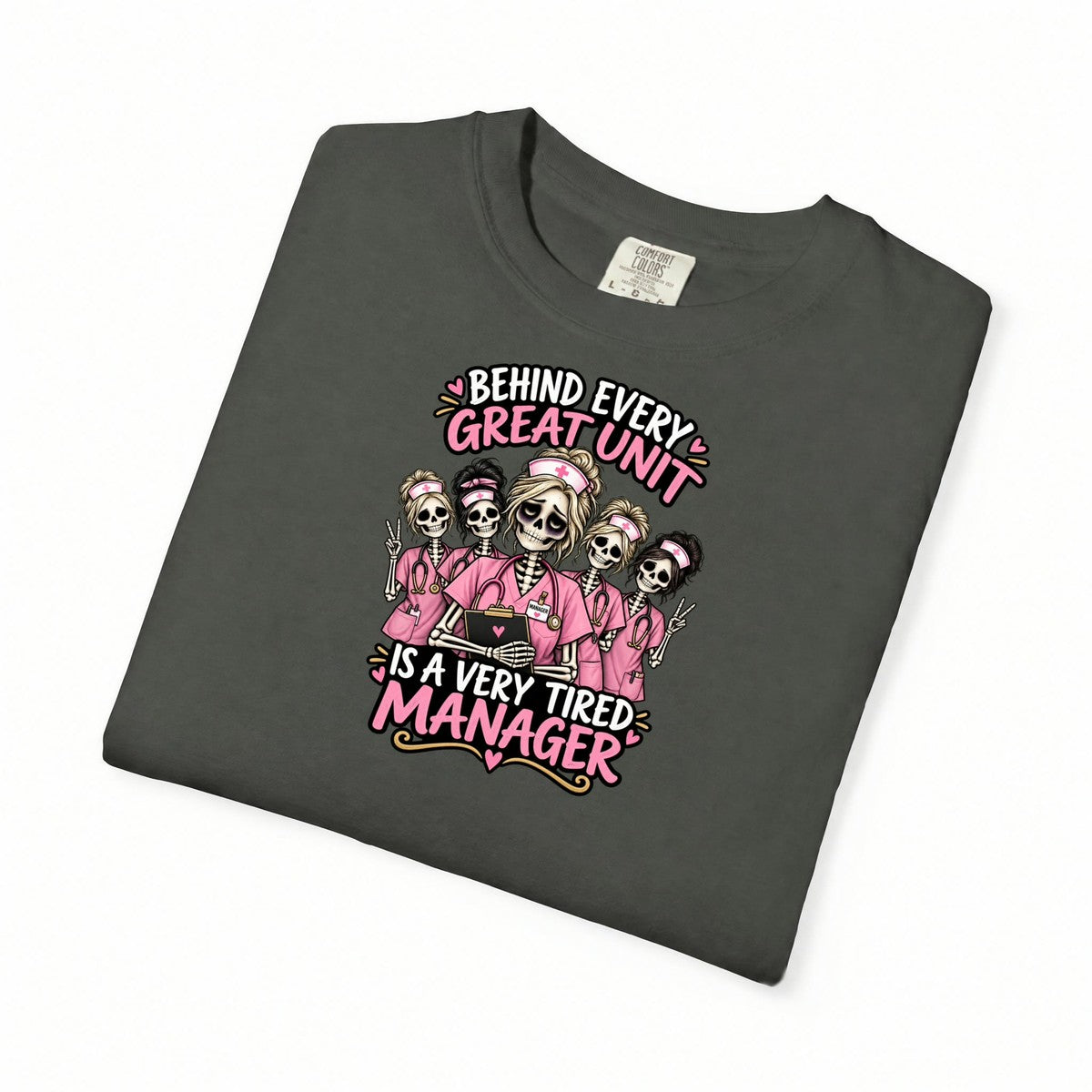 Behind Every Great Unit Is a Very Tired Manager Skeleton Nurse Comfort Colors T-Shirt folded