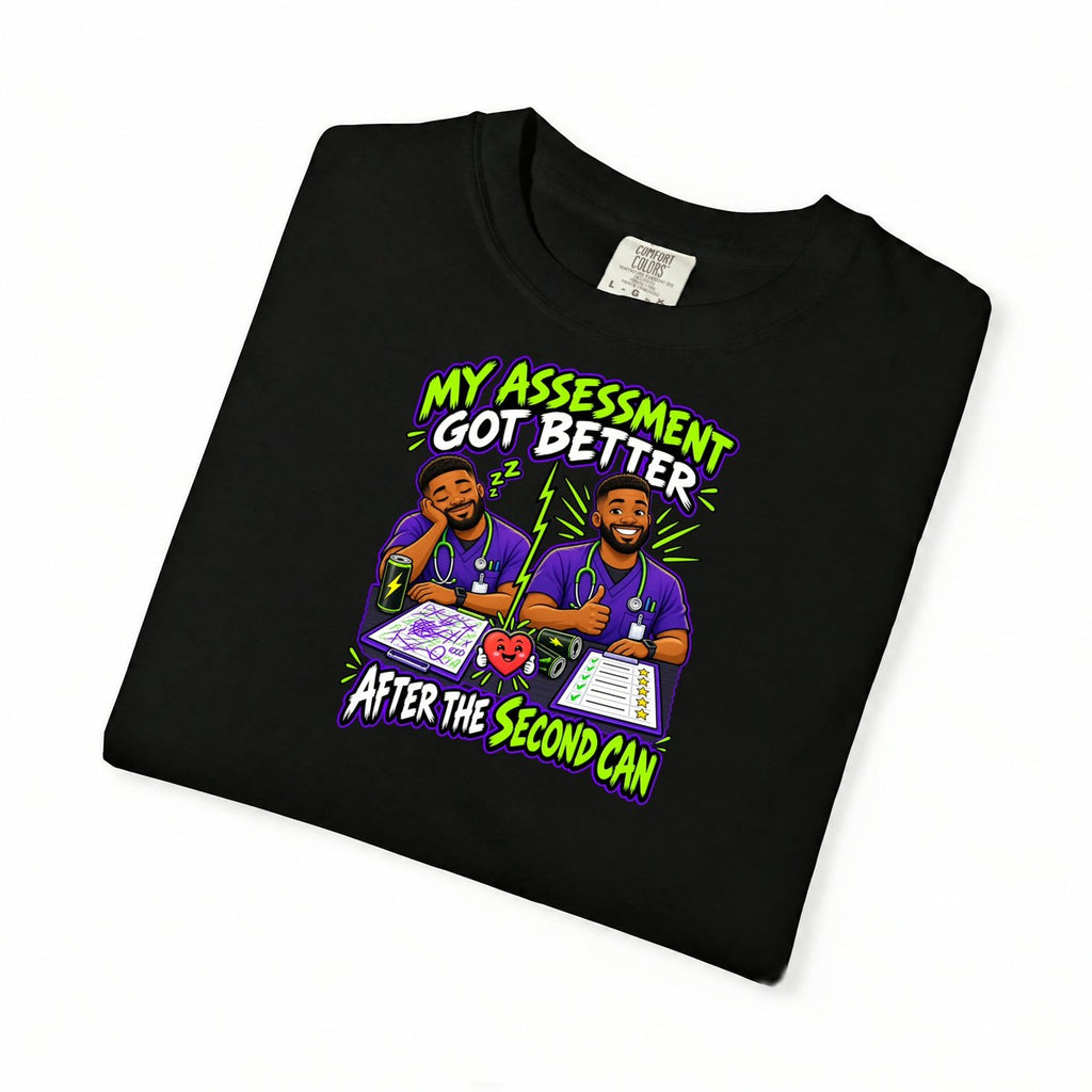 My Assessment Got Better After the Second Can Male Nurse Comfort Colors T-Shirt