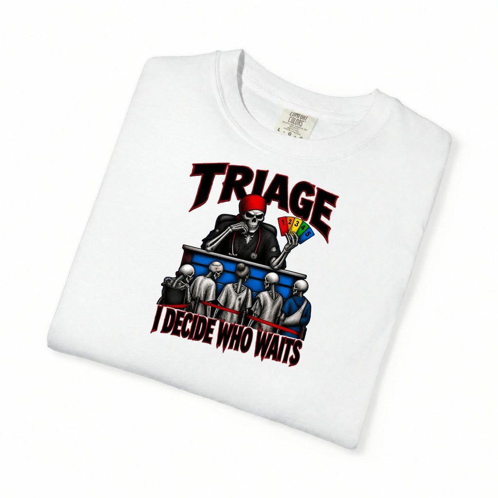 Triage I Decide Who Waits Skeleton ER Nurse Comfort Colors T-Shirt folded