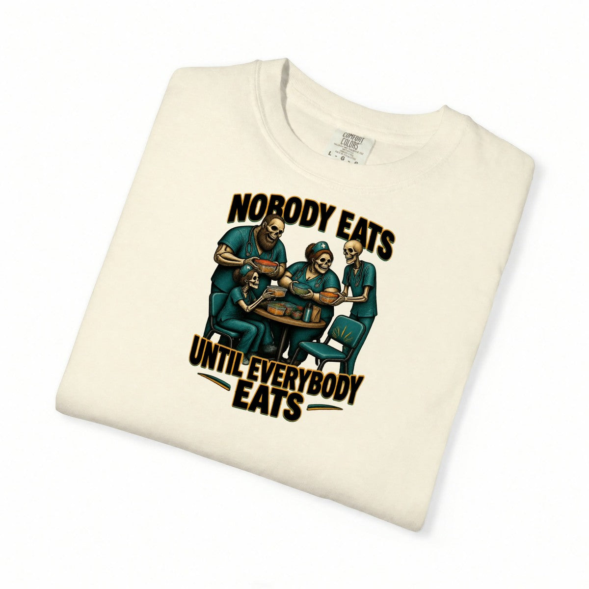 Nobody Eats Until Everybody Eats Skeleton Nurse Comfort Colors T-Shirt folded