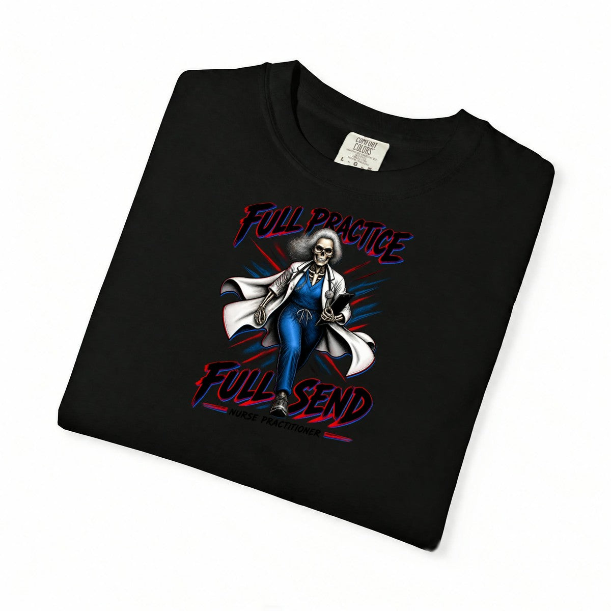 Full Practice Full Send Skeleton Nurse Practitioner Comfort Colors T-Shirt folded