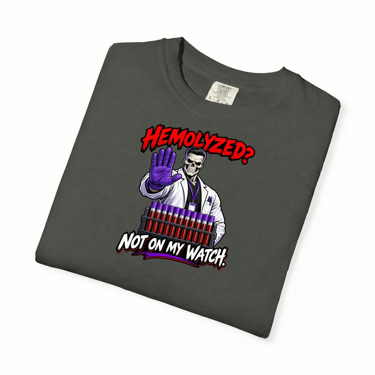 Hemolyzed Not on My Watch Male Skeleton Lab Tech Comfort Colors T-Shirt folded