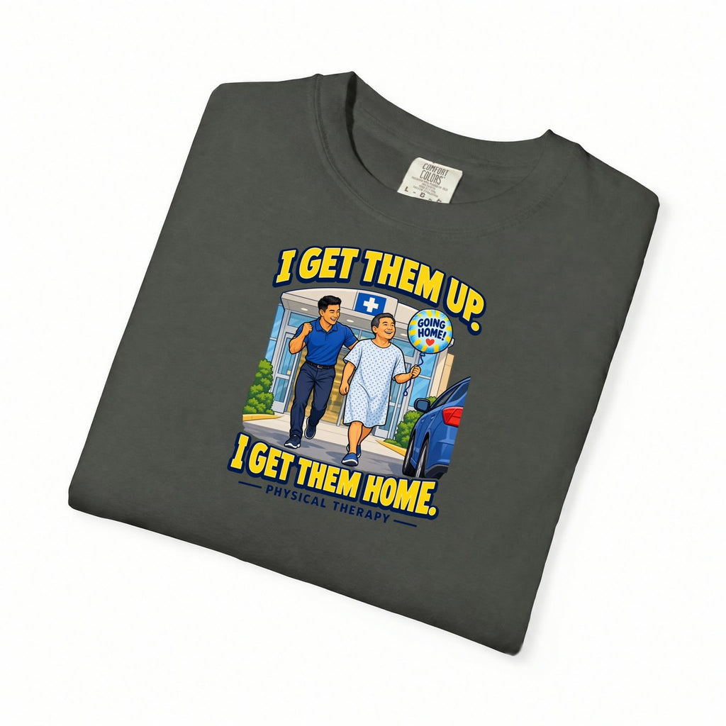 I Get Them Up I Get Them Home Male Physical Therapist Comfort Colors T-Shirt