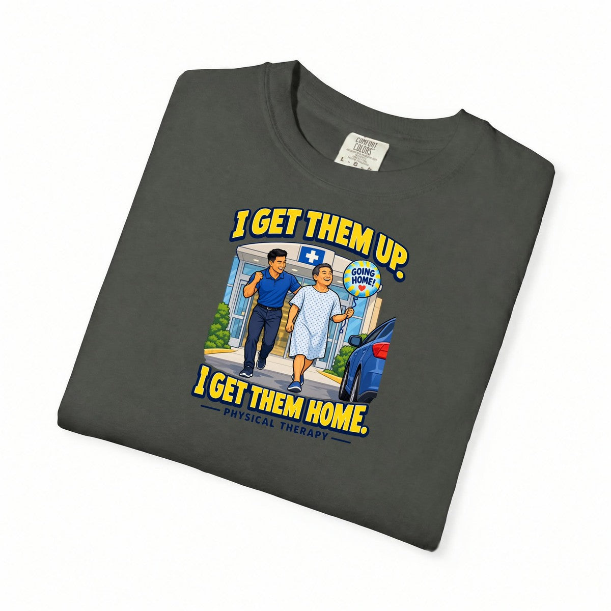 I Get Them Up I Get Them Home Male Physical Therapist Comfort Colors T-Shirt