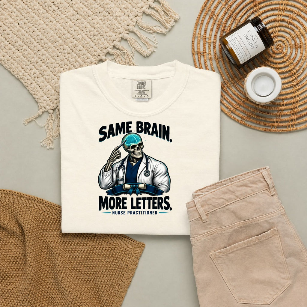 Same Brain More Letters Skeleton Nurse Practitioner Comfort Colors T-Shirt folded