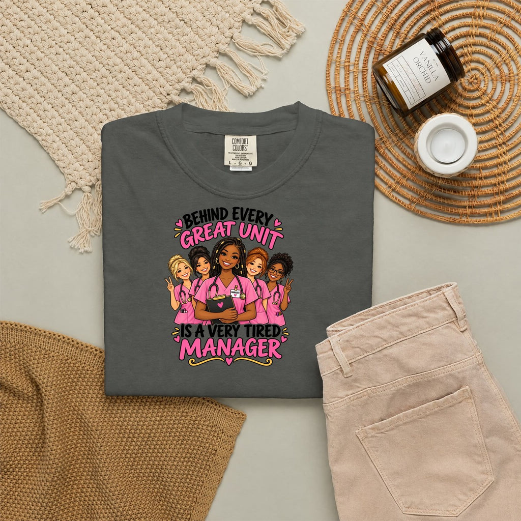 Behind Every Great Unit Is a Very Tired Manager Nurse Comfort Colors T-Shirt (Braids)