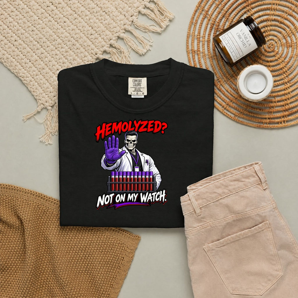Hemolyzed Not on My Watch Male Skeleton Lab Tech Comfort Colors T-Shirt folded