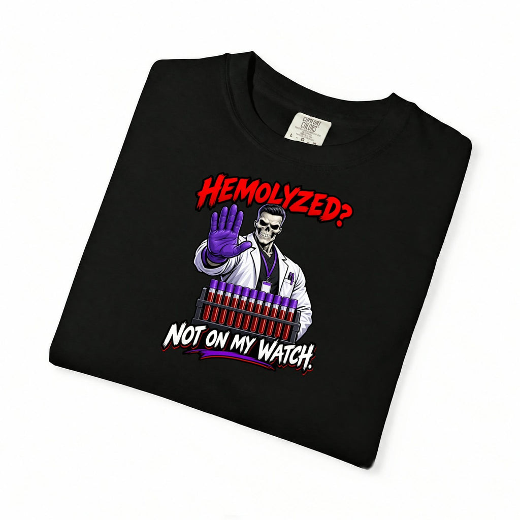Hemolyzed Not on My Watch Male Skeleton Lab Tech Comfort Colors T-Shirt folded
