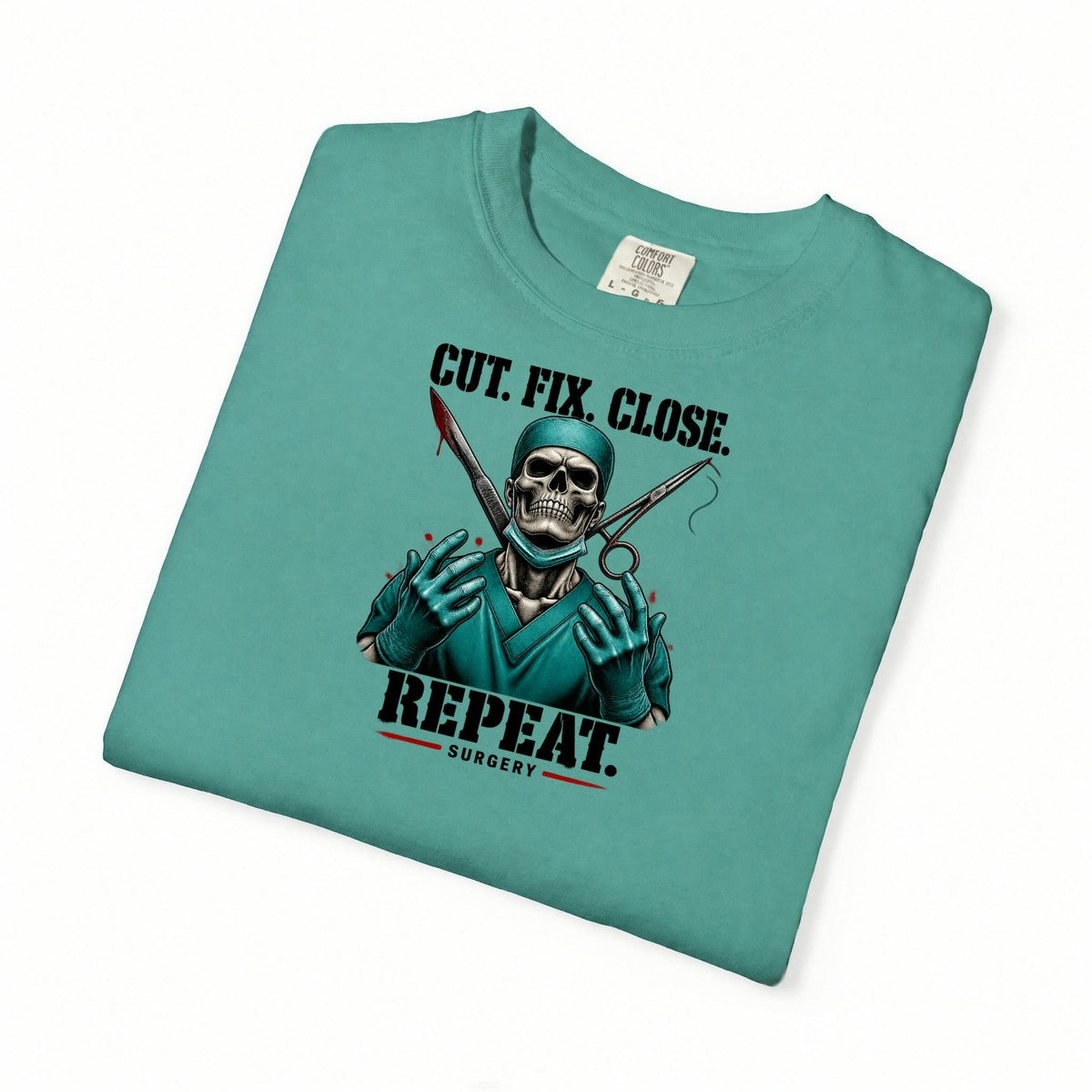 Cut Fix Close Repeat Surgeon Skeleton Doctor Comfort Colors T-Shirt folded