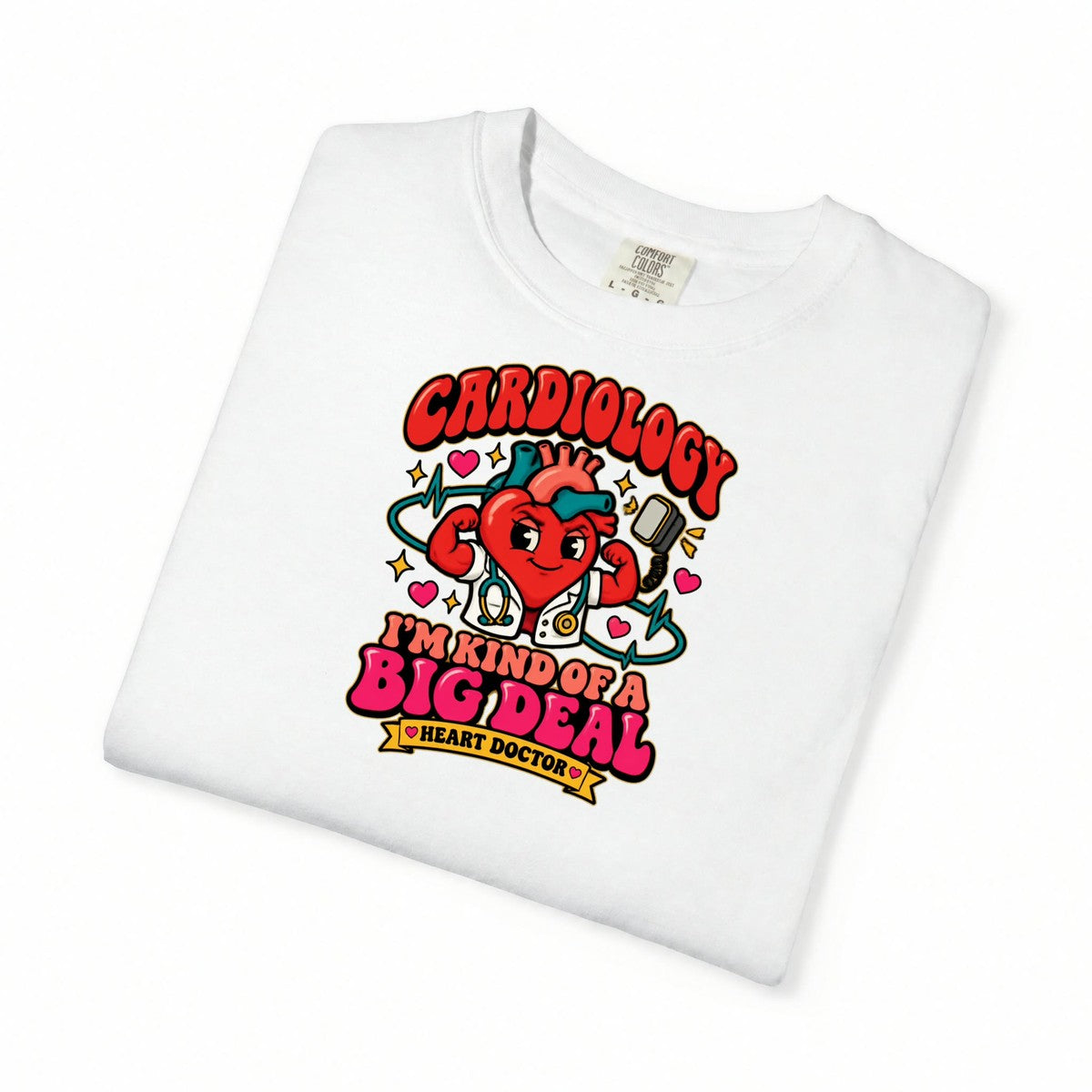 Cardiology I'm Kind of a Big Deal Heart Doctor Comfort Colors T-Shirt folded