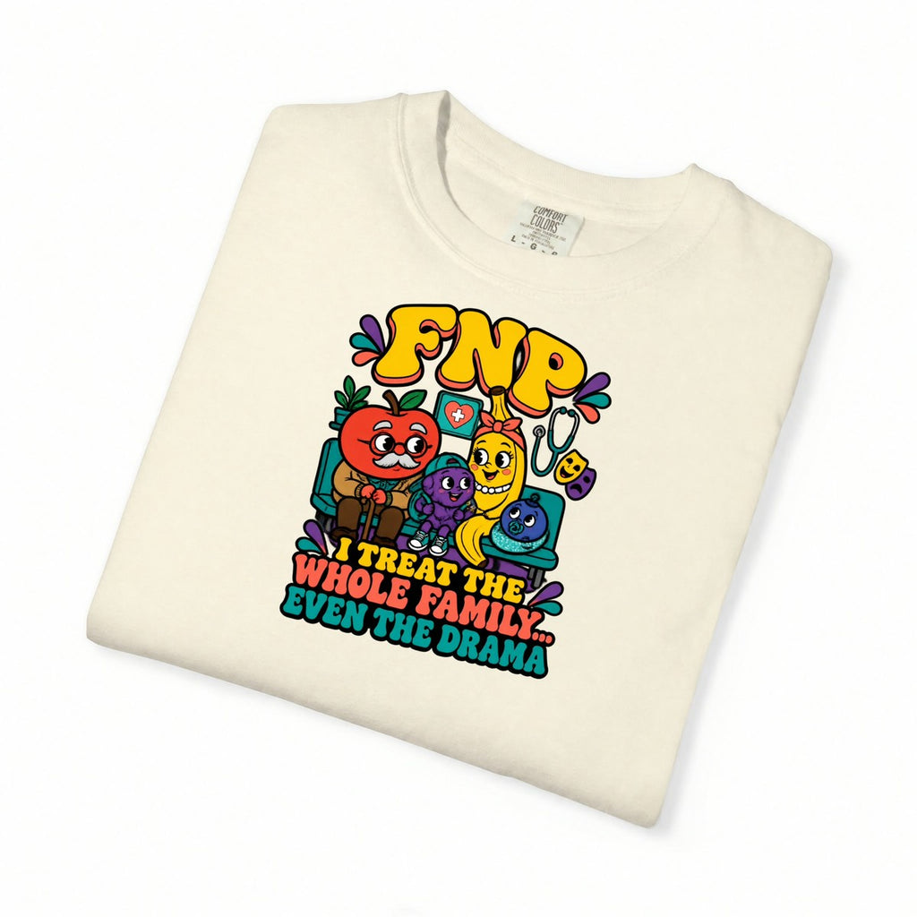 FNP I Treat the Whole Family Even the Drama Funny Family Nurse Practitioner Comfort Colors T-Shirt folded