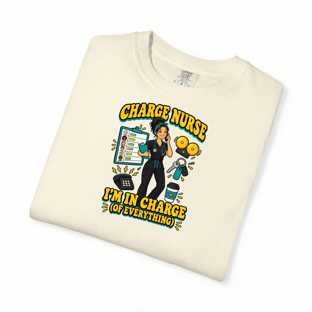 Charge Nurse I'm in Charge of Everything Tee
