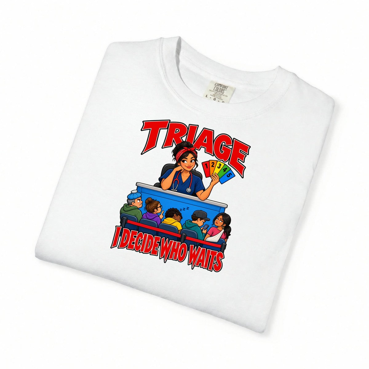 Triage I Decide Who Waits ER Nurse Comfort Colors T-Shirt
