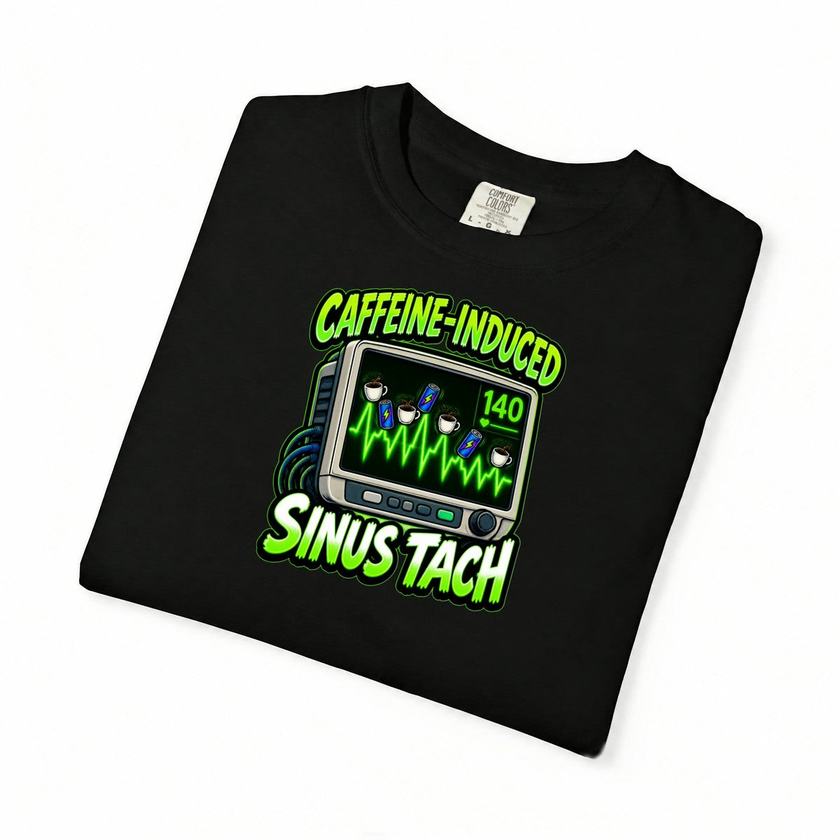 Caffeine Induced Sinus Tach Funny Nurse Comfort Colors T-Shirt folded