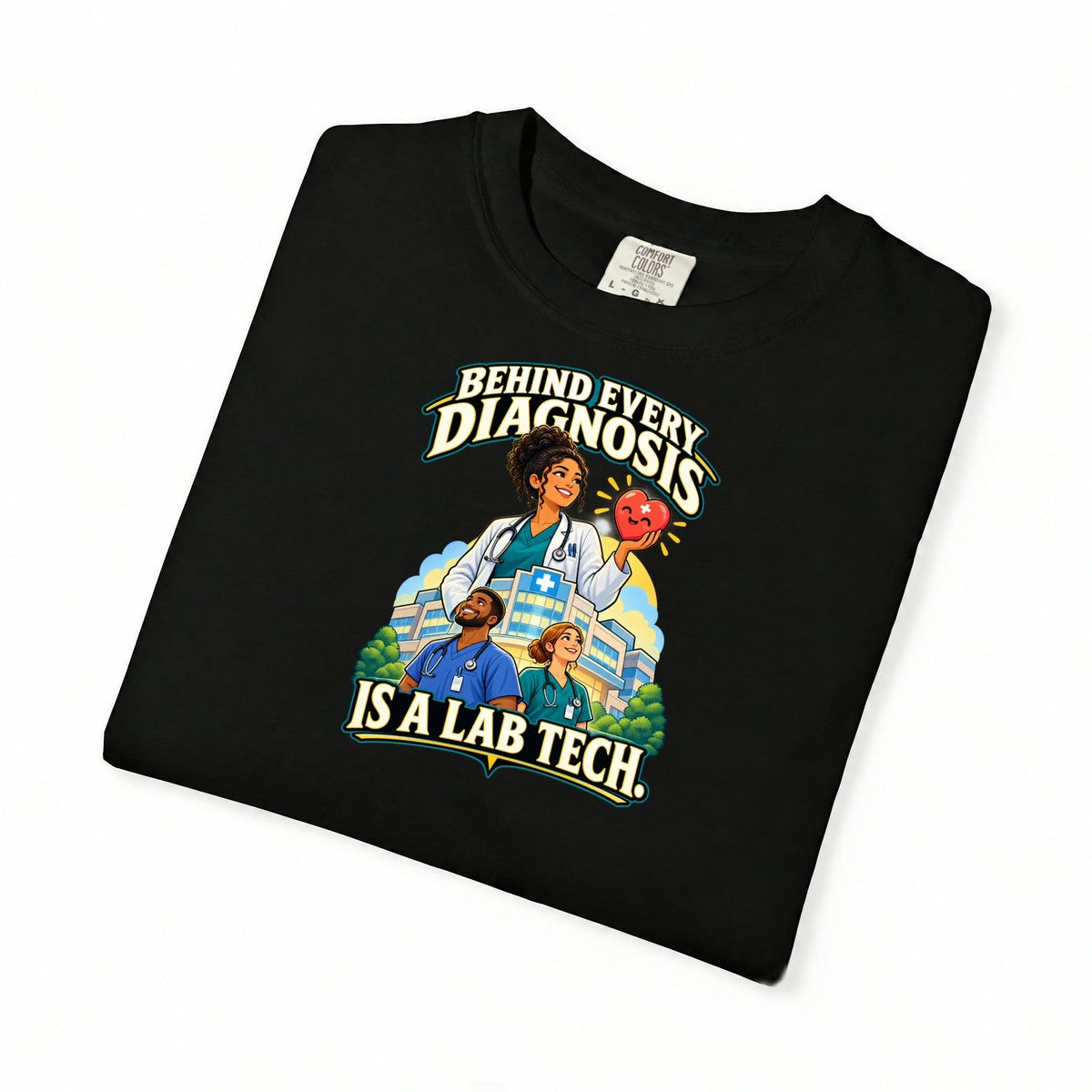 Behind Every Diagnosis Is a Lab Tech Comfort Colors T-Shirt