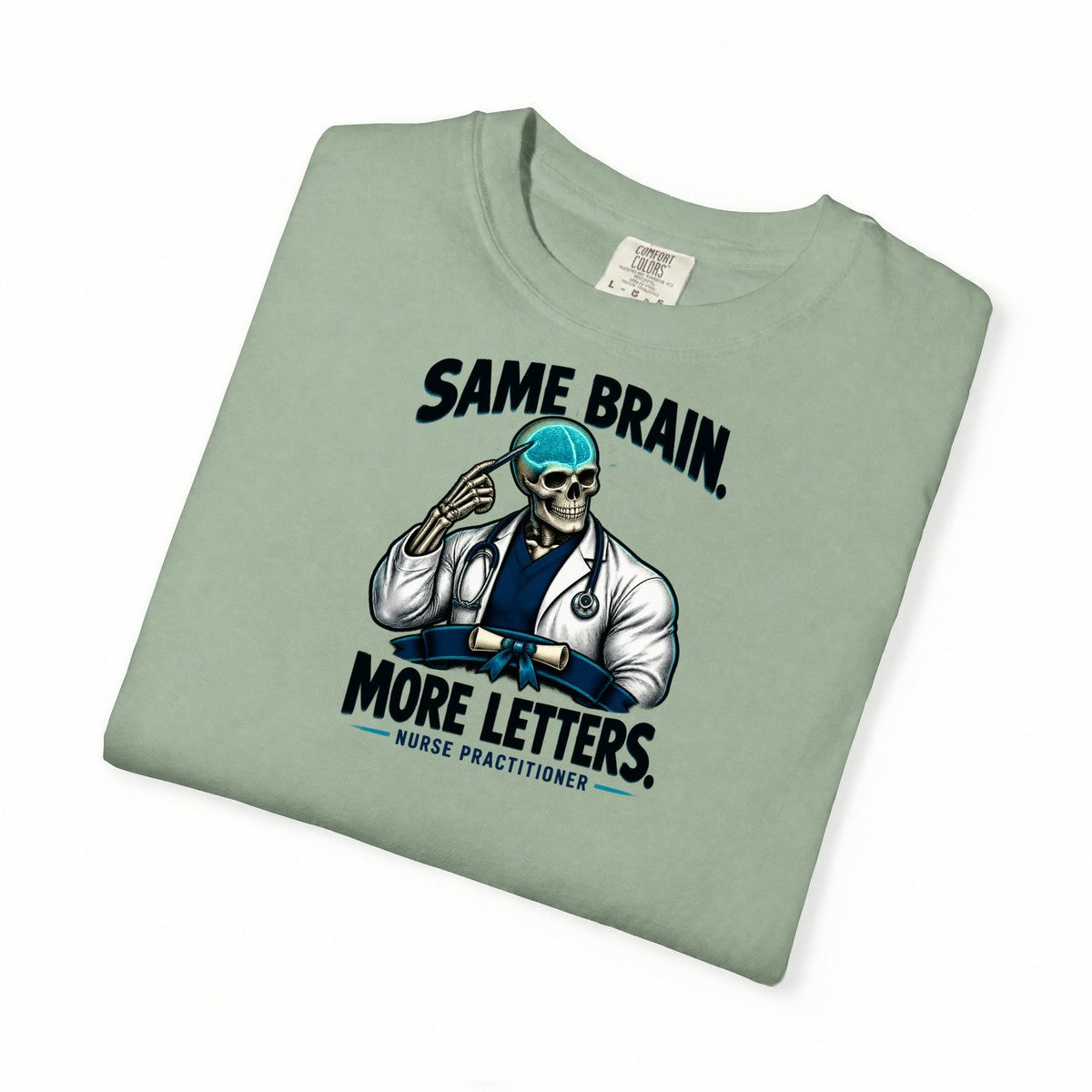Same Brain More Letters Skeleton Nurse Practitioner Comfort Colors T-Shirt folded
