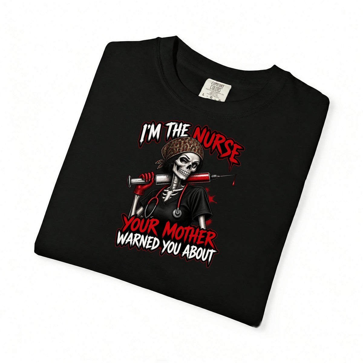 I'm the Nurse Your Mother Warned You About Skeleton Funny Nurse Comfort Colors T-Shirt folded