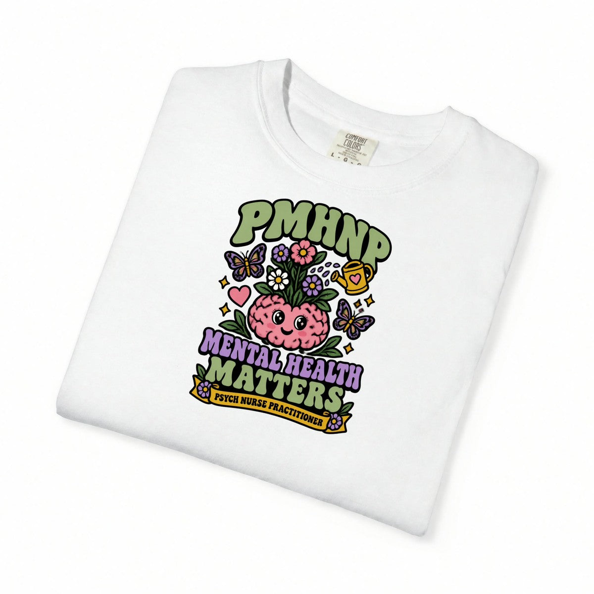 PMHNP Mental Health Matters Psych Nurse Practitioner Comfort Colors T-Shirt folded