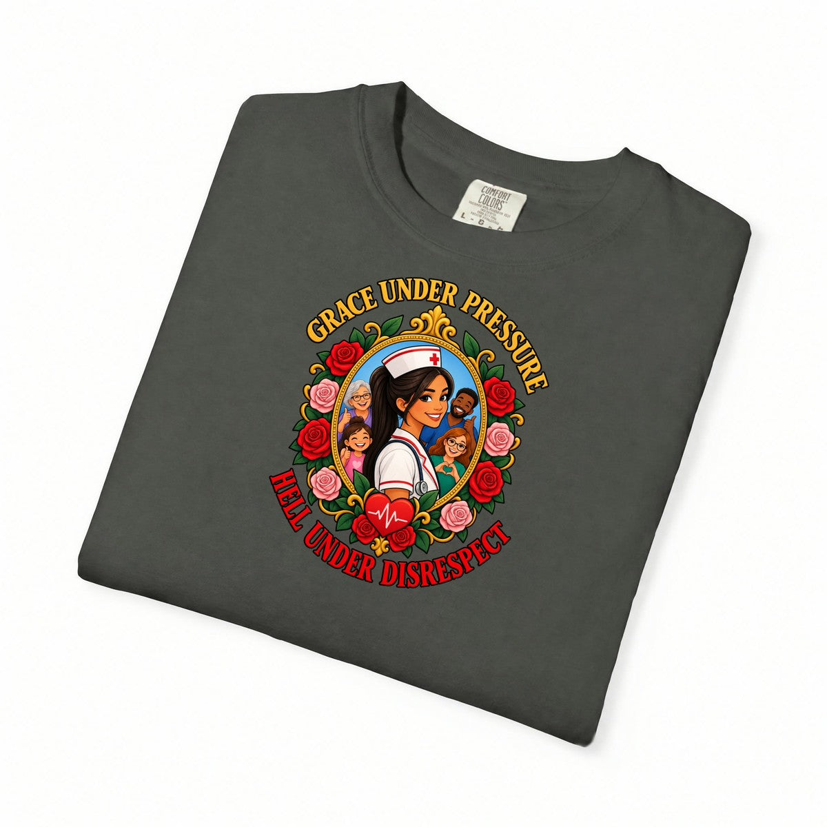 Grace Under Pressure Hell Under Disrespect Nurse Comfort Colors T-Shirt