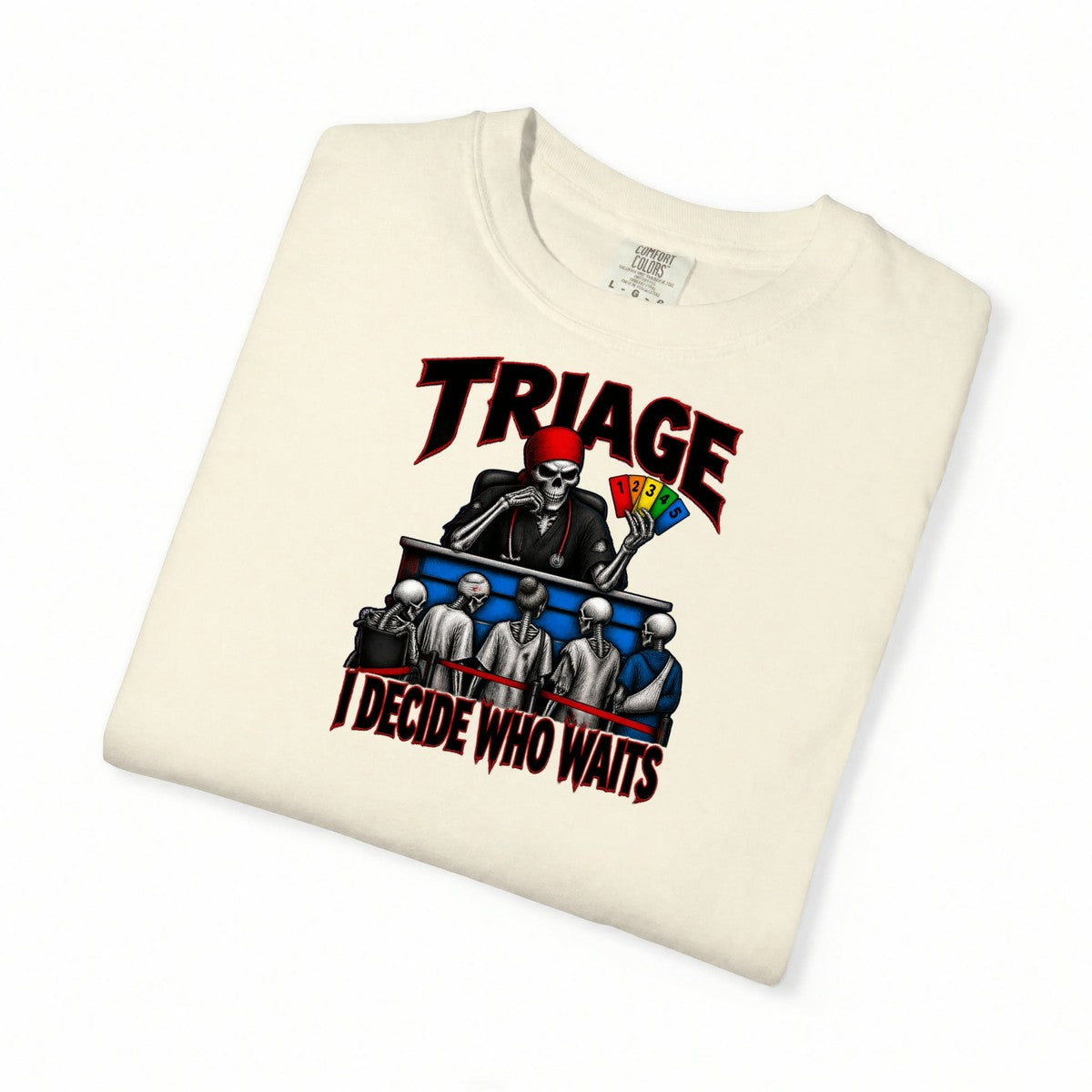 Triage I Decide Who Waits Skeleton ER Nurse Comfort Colors T-Shirt folded