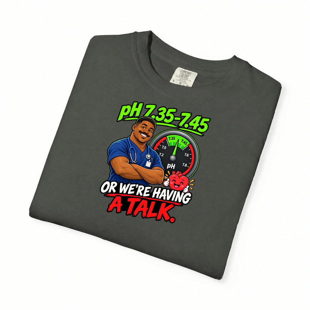 pH 7.35-7.45 or We're Having a Talk Male RT Comfort Colors T-Shirt