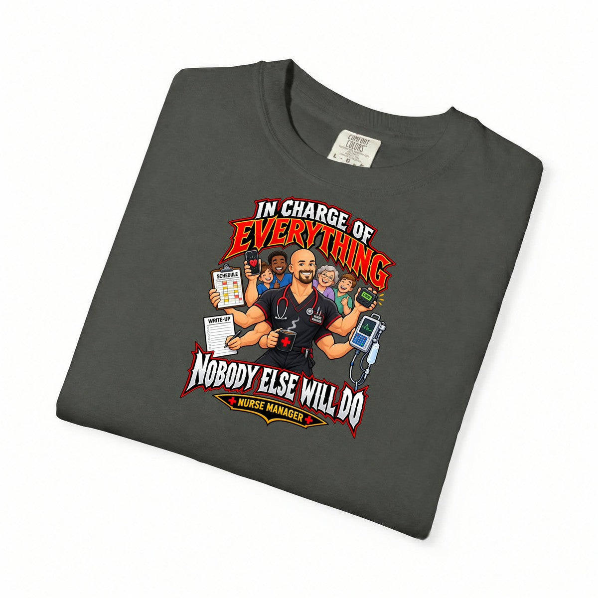 In Charge of Everything Nobody Else Will Do Male Nurse Manager Comfort Colors T-Shirt