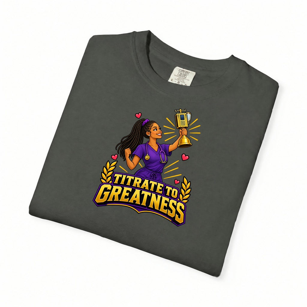 Titrate to Greatness ICU Nurse Tee (Long Braids)