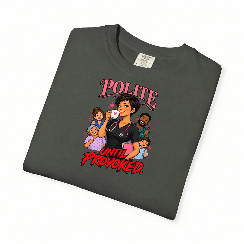 Polite Until Provoked Nurse Comfort Colors T-Shirt