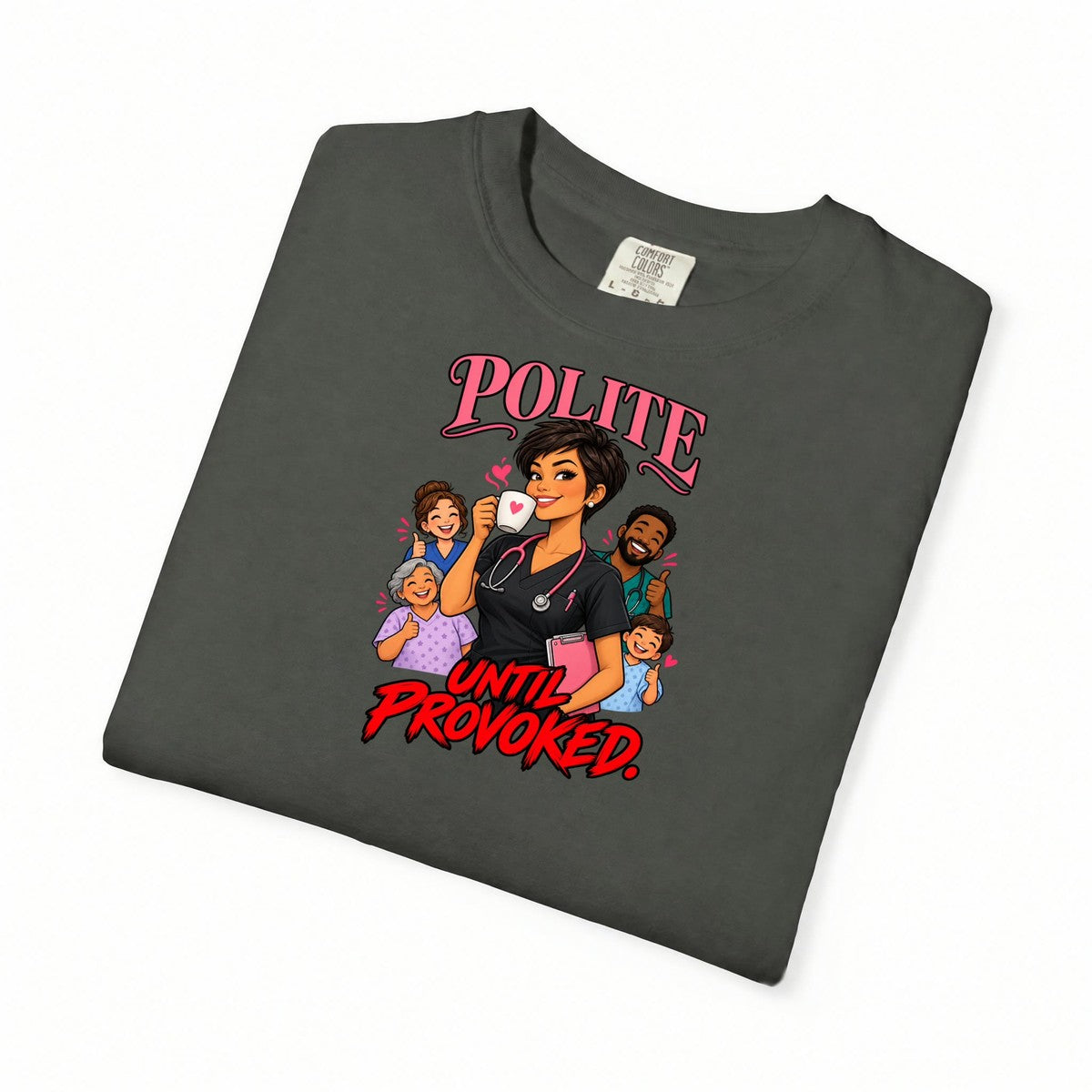 Polite Until Provoked Nurse Comfort Colors T-Shirt