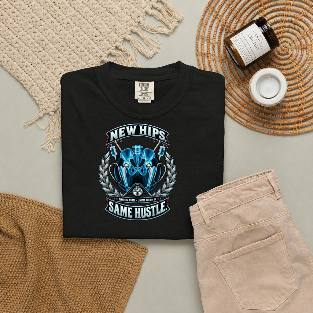 New Hips Same Hustle Titanium Nurse Hip Replacement Limited Edition Comfort Colors T-Shirt folded