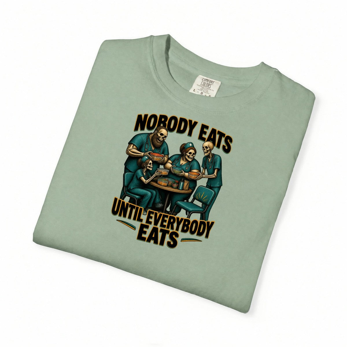 Nobody Eats Until Everybody Eats Skeleton Nurse Comfort Colors T-Shirt folded