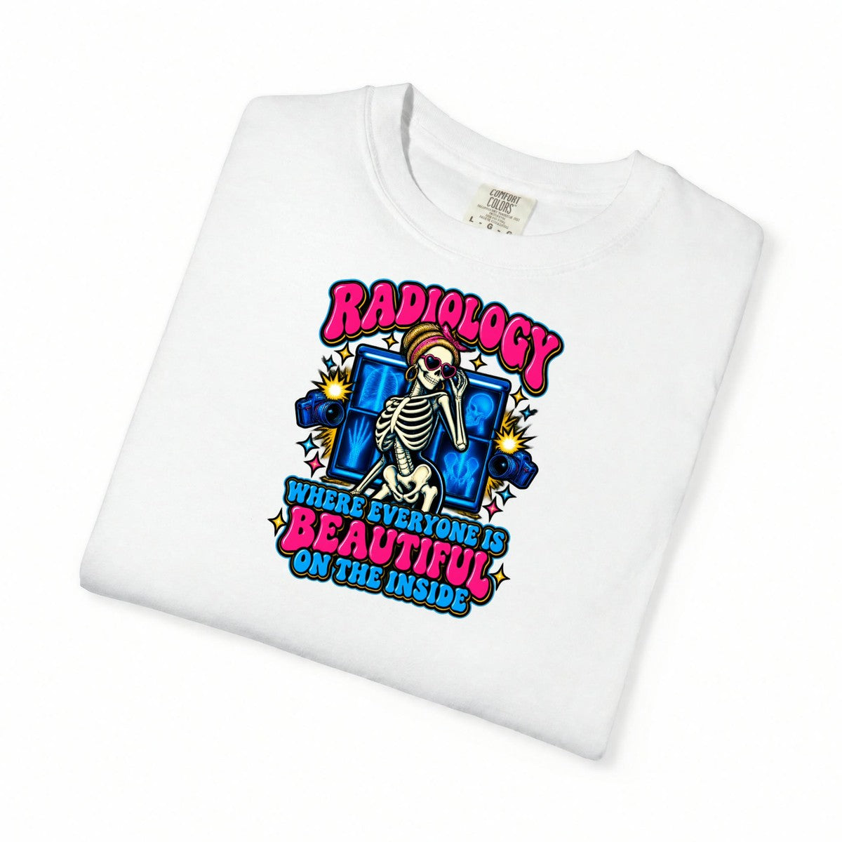 Radiology Where Everyone Is Beautiful on the Inside Skeleton Comfort Colors T-Shirt folded
