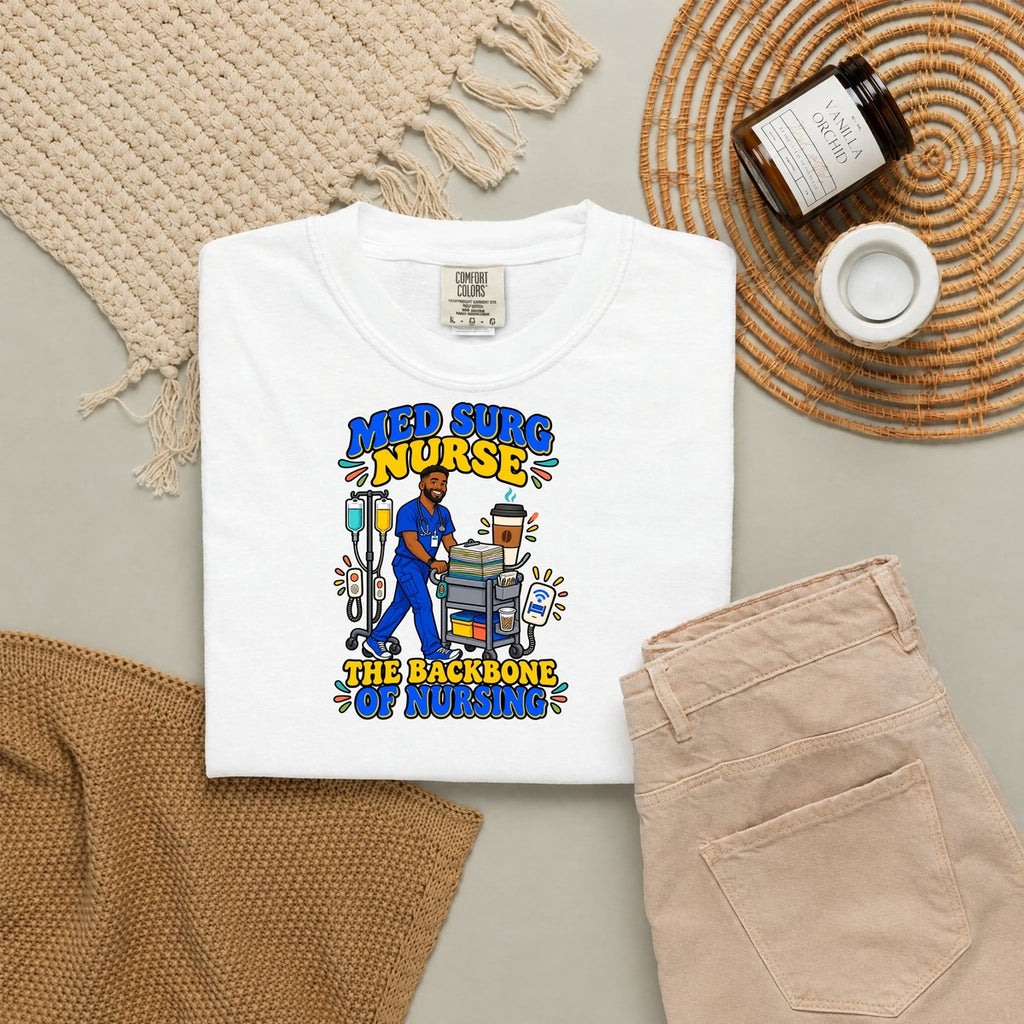 Med Surg Male Nurse The Backbone of Nursing Tee